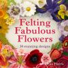 Felting_fabulous_flowers