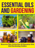 Essential_Oils_And_Gardening__Discover_This_Collection_Of_Essential_Oils_And_Gardening_Guides