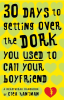 30_Days_to_Getting_over_the_Dork_You_Used_to_Call_Your_Boyfriend