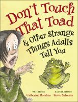Don_t_touch_that_toad___other_strange_things_adults_tell_you