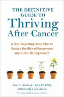 Definitive_Guide_to_Thriving_after_Cancer___A_Five-Step_Integrative_Plan_to_Reduce_the_Risk_of_Recurrence_and_Build_Lifelong_Health