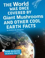 The_world_was_once_covered_by_giant_mushrooms_and_other_cool_Earth_facts