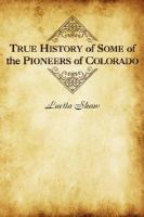 True_history_of_some_of_the_pioneers_of_Colorado