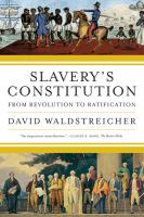 Slavery_s_constitution__from_revolution_to_ratification